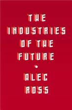 The Industries of the Future 9781476753652 Alec Ross, Verzenden, Zo goed als nieuw, Alec Ross