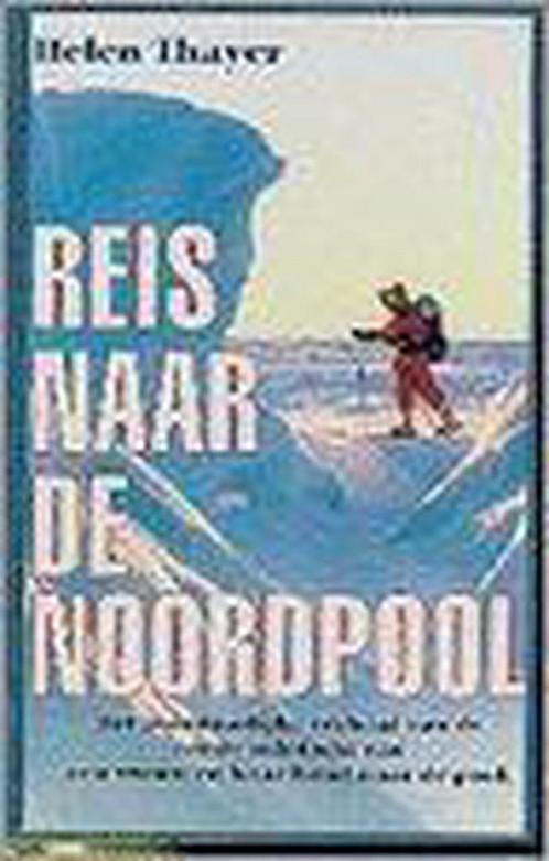 REIS NAAR DE NOORDPOOL 9789024601882 H. Thayer, Boeken, Reisverhalen, Gelezen, Verzenden
