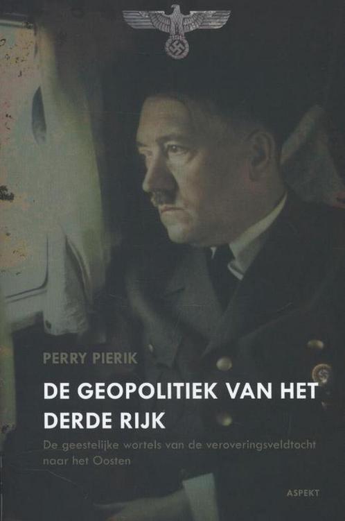 De geopolitiek van het Derde Rijk 9789461530882 Perry Pierik, Boeken, Overige Boeken, Zo goed als nieuw, Verzenden