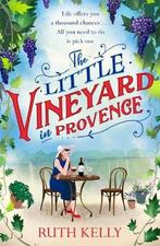 The Little Vineyard in Provence 9781409185307 Ruth Kelly, Verzenden, Gelezen, Ruth Kelly