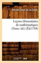 Lecons elementaires de mathematiques (Nouv. ed.) (Ed.1784)., DE LA CAILLE N L, Verzenden
