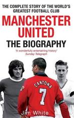 Manchester United: The Biography: The complete story of the, Jim White, Zo goed als nieuw, Verzenden