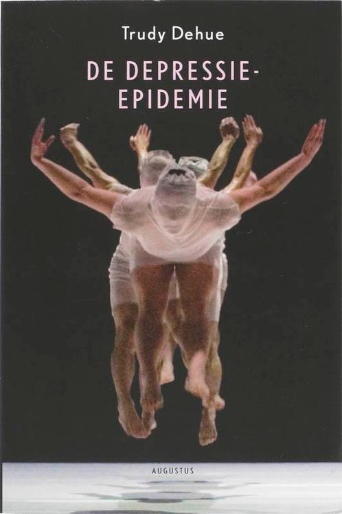 De depressie-epidemie / Augustus 9789045700953 Trudy Dehue, Boeken, Psychologie, Gelezen, Verzenden