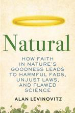 Natural How Faith in Natures Goodness Leads to Harmful, Verzenden, Zo goed als nieuw, Alan Levinovitz