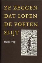 Ze zeggen dat lopen de voeten slijt 9789080708457 H. Wap, Boeken, Verzenden, Zo goed als nieuw, H. Wap
