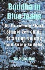 Buddha in Blue Jeans: An Extremely Short Simple Zen Guid..., Gelezen, Sheridan, Tai, Verzenden