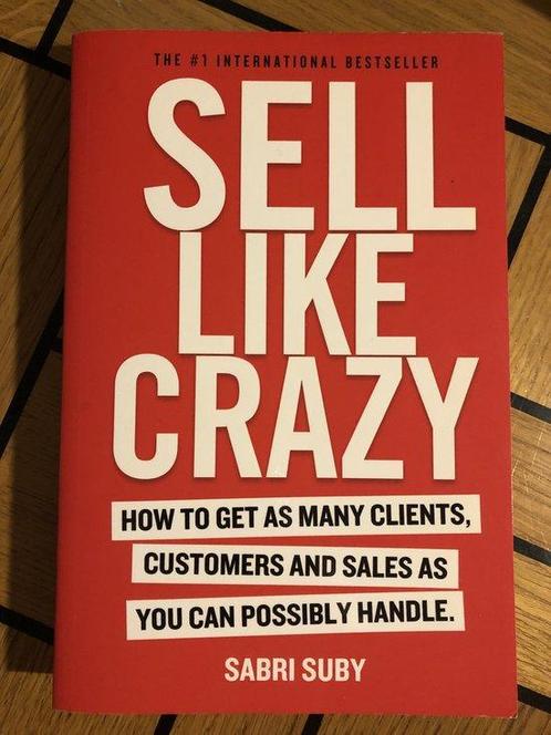 Sell Like Crazy : How to Get as Many Clients, Customers and, Boeken, Taal | Engels, Zo goed als nieuw, Verzenden