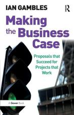Making the Business Case 9780566087455 Ian Gambles, Verzenden, Ian Gambles