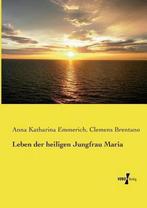 Leben Der Heiligen Jungfrau Maria 9783737204248, Clemens Brentano, Anna Katharina Emmerich, Verzenden