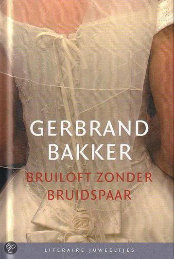 Bruiloft zonder bruidspaar / Literaire Juweeltjes, Verzenden, Gerbrand Bakker