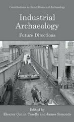 Industrial Archaeology : Future Directions. Casella, Eleanor, Zo goed als nieuw, Verzenden, Casella, Eleanor