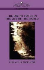 The Divine Force in the Life of the World. McKenzie,, McKenzie, Alexander, Zo goed als nieuw, Verzenden