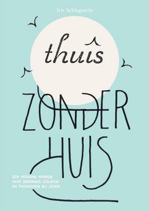 Thuis zonder huis - Iris Schlagwein - 9789082865004 - Paperb, Boeken, Esoterie en Spiritualiteit, Verzenden