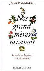 Nos grand-mères savaient-- la vérité sur les plantes et ..., Palaiseul, Jean, Verzenden