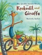 Das große, bunte Book  Krokodil und Giraffe - Sammelb..., Gelezen, Daniela Kulot, Verzenden