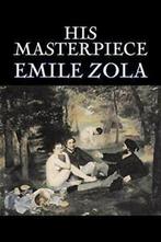 His Masterpiece by Emile Zola, Fiction, Literary,, Livres, Zola, Emile, Verzenden