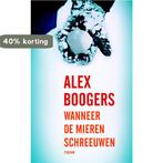 Wanneer de mieren schreeuwen 9789057595981 Alex Boogers, Boeken, Verzenden, Gelezen, Alex Boogers