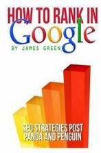 How to Rank in Google: SEO Strategies post Panda and Penguin, Boeken, Verzenden, Zo goed als nieuw, James Green