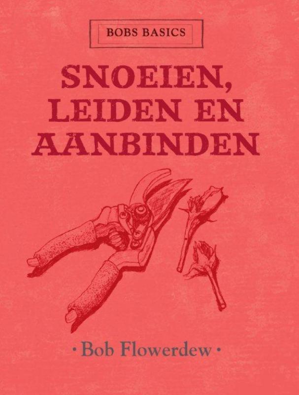 Snoeien, leiden en aanbinden / Bobs basics 9789059563964, Boeken, Hobby en Vrije tijd, Gelezen, Verzenden