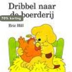 Dribbel naar de boerderij / Dribbel kartonboeken Eric Hill, Boeken, Kinderboeken | Baby's en Peuters, Verzenden, Gelezen, Eric Hill