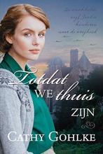 Totdat we thuis zijn 9789033129513 Gohlke, Boeken, Historische romans, Verzenden, Gelezen, Gohlke