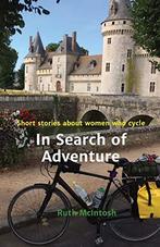 In Search of Adventure: Stories about women who cycle: Short, Ruth J Mcintosh, Verzenden