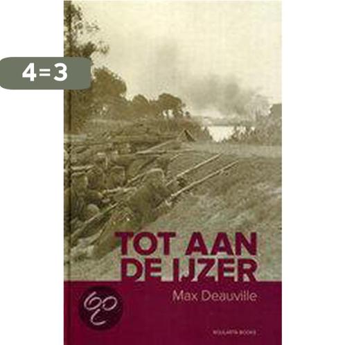 Tot aan de IJzer 9789086794133 Max Deauville, Boeken, Oorlog en Militair, Gelezen, Verzenden