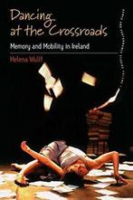 Dancing at the Crossroads: Memory and Mobility in Ireland., Wulff, Helena, Zo goed als nieuw, Verzenden