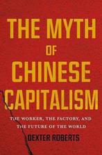 The Myth of Chinese Capitalism 9781250089373 Dexter Roberts, Boeken, Verzenden, Gelezen, Dexter Roberts