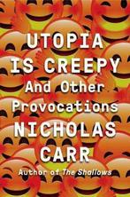 Utopia Is Creepy 9780393254549, Boeken, Gelezen, Nicholas Carr, Verzenden