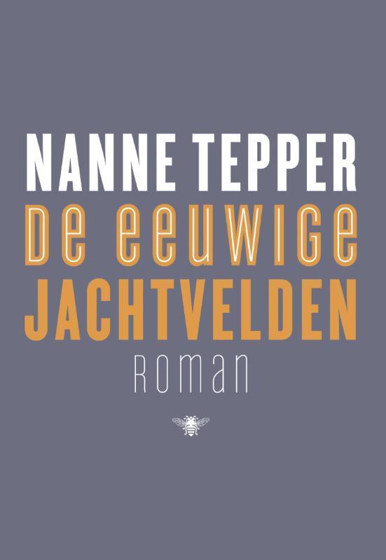 De eeuwige jachtvelden 9789023457398 Nanne Tepper, Boeken, Romans, Zo goed als nieuw, Verzenden