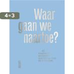 Waar gaan we naartoe? 9789460582806, Boeken, Verzenden, Zo goed als nieuw