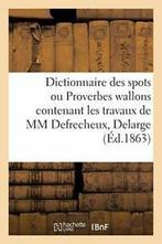 Dictionnaire des spots ou Proverbes wallons con. DEJARDIN-J., DEJARDIN-J, Verzenden