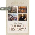 Why Read Church History? 9781848715271 J Philip Arthur, Verzenden, Gelezen, J Philip Arthur