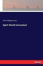 Spirit World Unmasked.by Evans, Ridgely New   ., Boeken, Evans, Henry Ridgely, Zo goed als nieuw, Verzenden