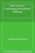 Thats So Gay: Challenging Homophobic Bullying. Charlesworth, Jonathan Charlesworth, Verzenden