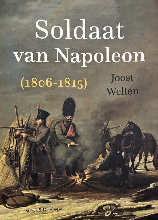 Soldaat van Napoleon (1806-1815) 9789056157579 Joost Welten, Boeken, Oorlog en Militair, Zo goed als nieuw, Verzenden