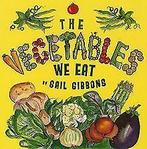 The Vegetables We Eat  Gibbons, Gail  Book, Gibbons, Gail, Verzenden