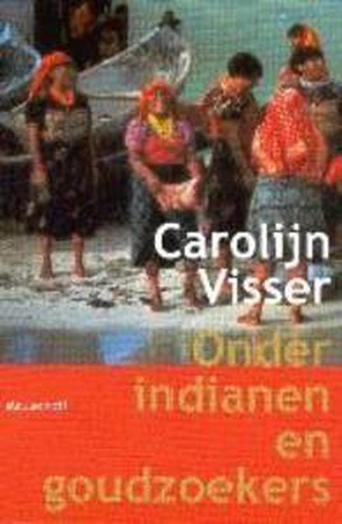 ONDER INDIANEN EN GOUDZOEKERS 9789029070638 Carolijn Visser, Boeken, Romans, Zo goed als nieuw, Verzenden