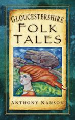 Gloucestershire Folk Tales 9780752460178 Anthony Nanson, Verzenden, Zo goed als nieuw, Anthony Nanson