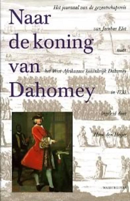 Naar de koning van Dahomey 9789057301360, Boeken, Geschiedenis | Wereld, Zo goed als nieuw, Verzenden