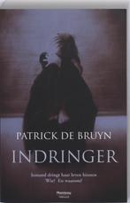 Indringer 9789022323281 Patrick De Bruyn, Boeken, Verzenden, Gelezen, Patrick De Bruyn