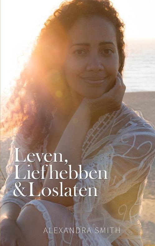 Leven, liefhebben en loslaten 9789464436785 Alexandra Smith, Boeken, Overige Boeken, Zo goed als nieuw, Verzenden
