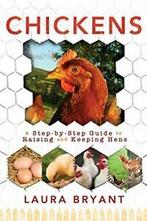 Chickens: A Step-By-Step Guide to Raising and Keeping, Livres, Livres Autre, Laura Bryant, Verzenden
