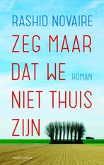 Zeg maar dat we niet thuis zijn 9789041425799 Rashid Novaire, Boeken, Romans, Verzenden, Gelezen, Rashid Novaire