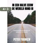 In een halve eeuw de wereld rond III 9789464352788, Verzenden, Zo goed als nieuw, Peter Franken