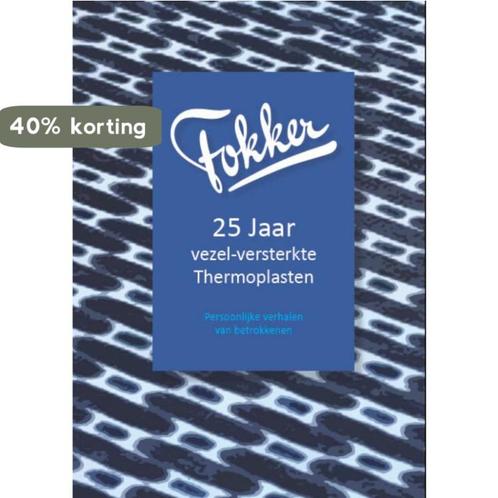Fokker 25 jaar vezel-versterkte thermoplasten 9789491897184, Boeken, Techniek, Zo goed als nieuw, Verzenden