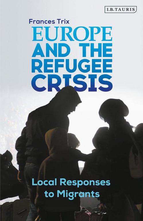 Europe and the Refugee Crisis 9780755617753, Boeken, Overige Boeken, Zo goed als nieuw, Verzenden