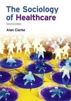 The Sociology of Healthcare 9781405858496 Clarke Alan, Livres, Verzenden, Clarke Alan