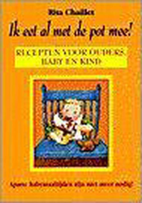 Ik eet al met de pot mee ! 9789055014200 R. Chaillet, Boeken, Kookboeken, Zo goed als nieuw, Verzenden